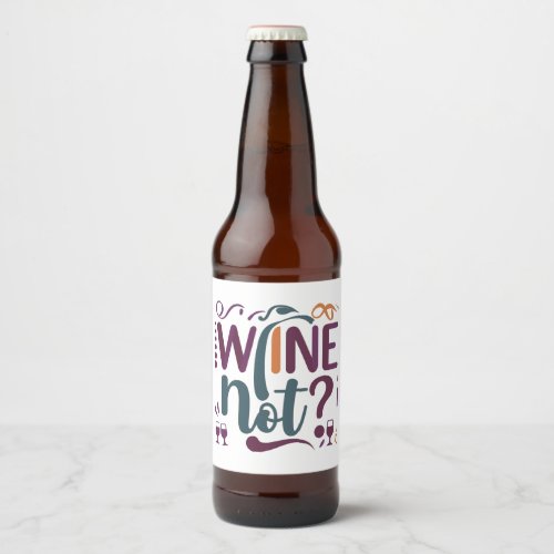 Wine Not Beer Bottle Label