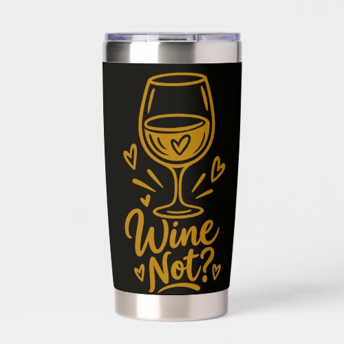 Wine Not Cute Wine Lover Gift D Men's Basic T-Shir Insulated Tumbler