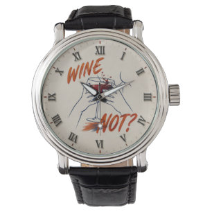 Wine Not? Funny Wine Modern Watch