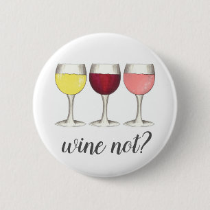 Wine Not? Red White Rosé Glasses Winery Wine Lover Button