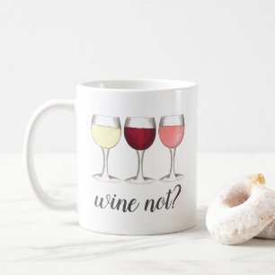 Wine Not? Red White Rosé Glasses Winery Wine Lover Coffee Mug