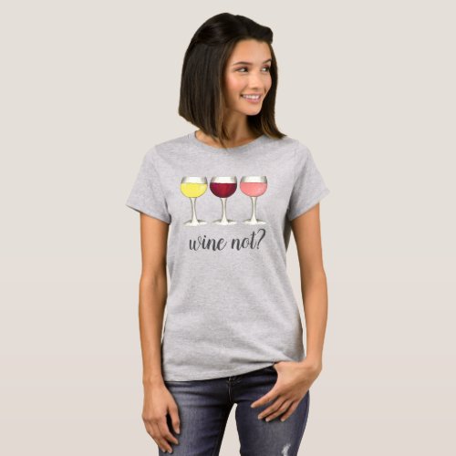 Wine Not Red White Ros Glasses Winery Wine Lover T_Shirt