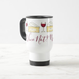 Wine Not? Red Wine Lover Merlot Glass Brie Cheese Travel Mug