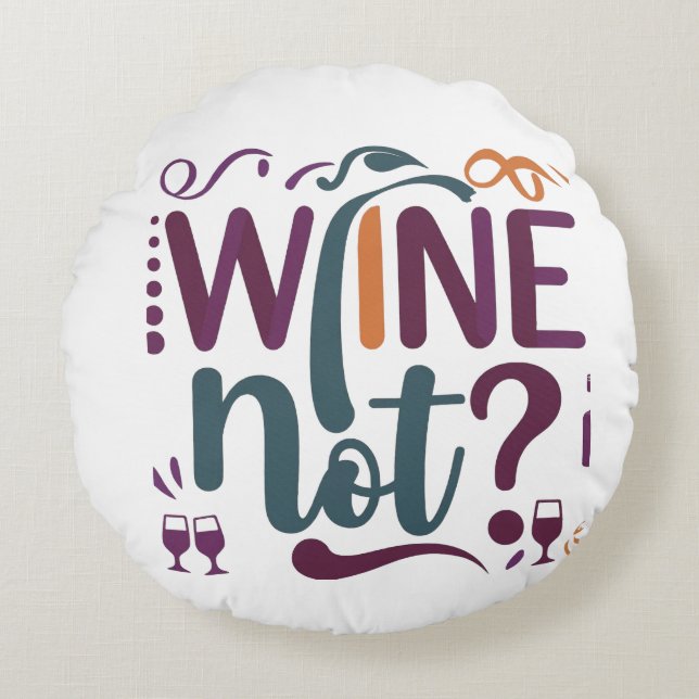 Wine Not  Round Pillow (Front)