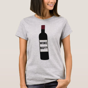 WINE NOT? T-Shirt