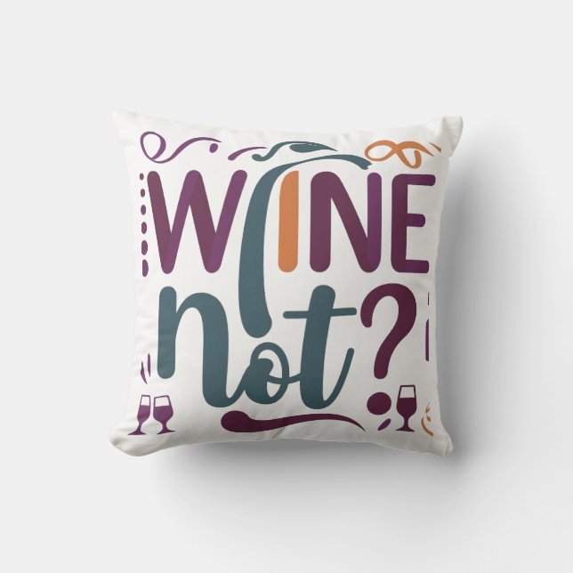 Wine Not? Throw Pillow (Front)