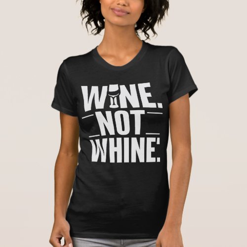 Wine Not Whine Less T_Shirt