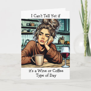 Wine or Coffee Type of Day   Funny Friendship Card