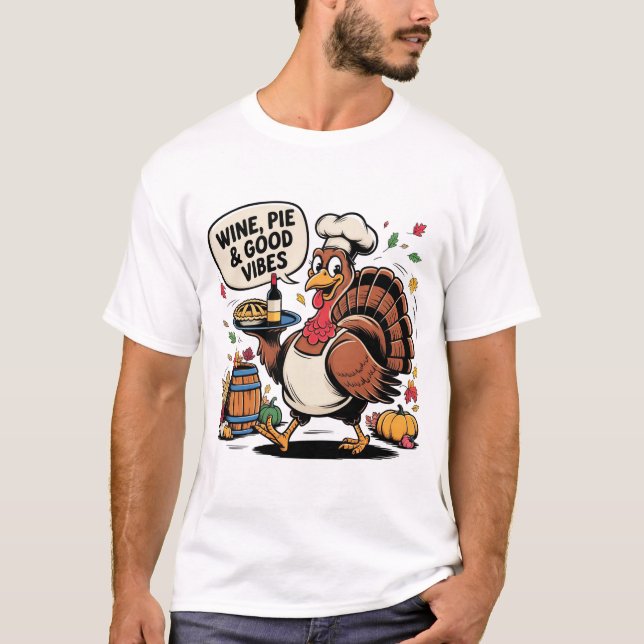 Wine Pie and Good Vibes Funny Thanksgiving Turkey  T-Shirt (Front)