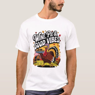 Wine Pie and Good Vibes Funny Thanksgiving Turkey T-Shirt