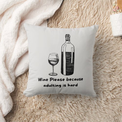 Wine Please Because Adulting Is Hard Funny Throw Pillow