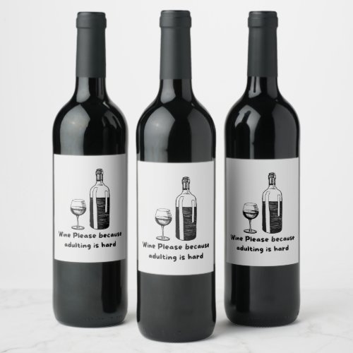 Wine Please Because Adulting Is Hard Funny Wine Label