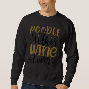 Wine  Poodle Mother Sweatshirt