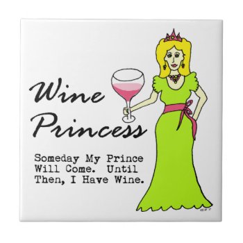 Wine Princess "someday My Prince Will Come" Tile by Victoreeah at Zazzle