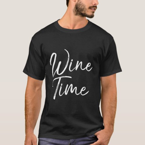 Wine Saying For Drinking Wine Time T_Shirt