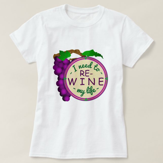 Wine Snob Funny Re-Wine My Life Pun with Grapes T-Shirt (Design Front)