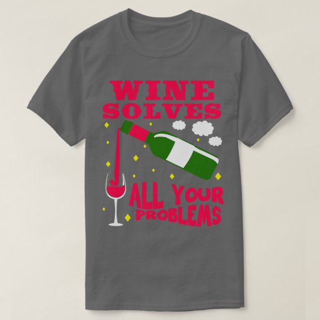 Wine Solves All Your Problems T-Shirt (Design Front)