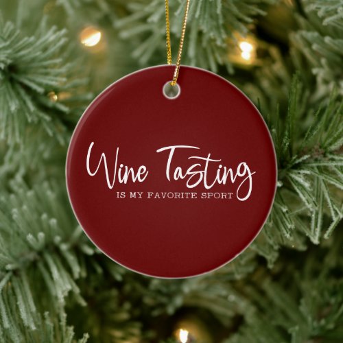 Wine Tasting is my Favorite Sport Ceramic Ornament