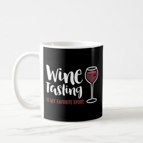 Wine Tasting Is My Favorite Sport Wine Drinking Coffee Mug