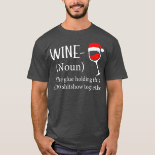 Wine The Glue Holding This 2020 Shitshow Together  T-Shirt