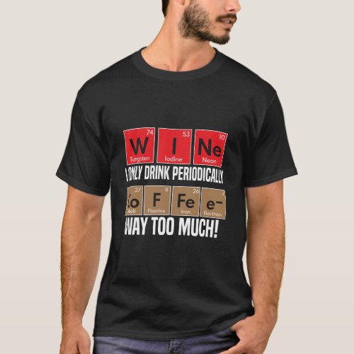 Wine Versus Coffee Periodic Table Elements Funny T_Shirt