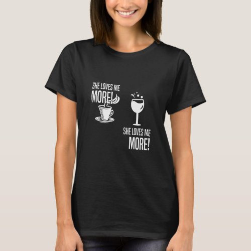 Wine Vs Coffee She Loves Me More Wine Coffee Lover T_Shirt