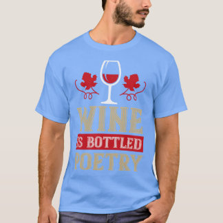 Wine Wine Is Bottled Poetry T-Shirt