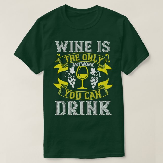 Wine Wine Is The Only Artwork To Drink T-Shirt (Design Front)