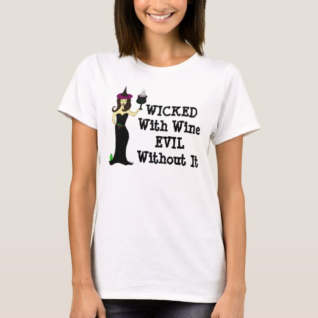 Wine Witch: Wicked With Wine, Evil Without It T-Shirt (Front)