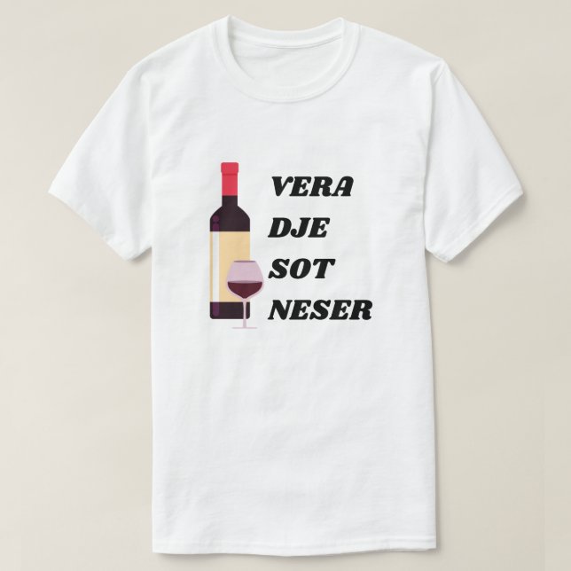 wine, yesterday, today tomorrow in Albanian T-Shirt (Design Front)