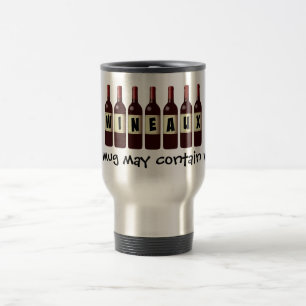 Wineaux Wine Bottles Lineup: May Contain Wine Travel Mug