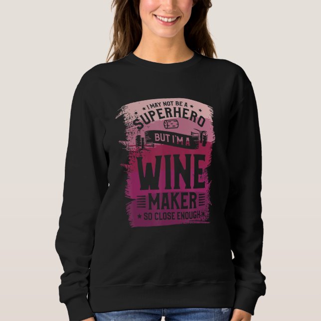 Winemaker Only Because Full Time Multitasking Ninj Sweatshirt (Front)