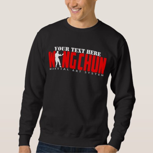 Wing Chun Martial Art System _ Customizable Text Sweatshirt