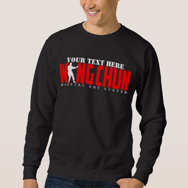 Wing Chun Martial Art System - Customizable Text Sweatshirt (Front)