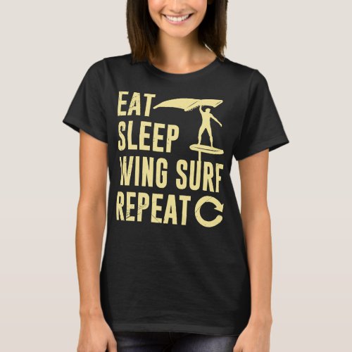 Wing Foil Eat Sleep Wing Surf Repeat Wing Foiler P T_Shirt