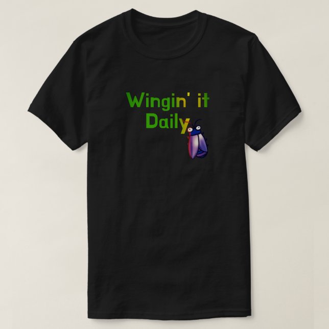 Wingin It Daily Funny Bug Humor T-Shirt (Design Front)