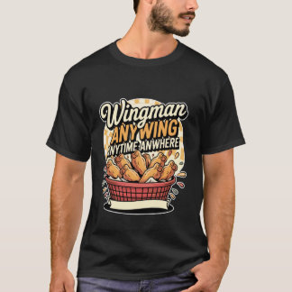 Wingman Anywing Anytime Anywhere Chicken Cravings  T-Shirt