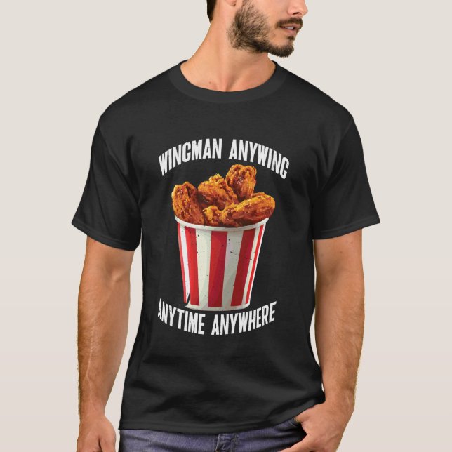 Wingman Anywing Anytime Anywhere Chicken Cravings  T-Shirt (Front)