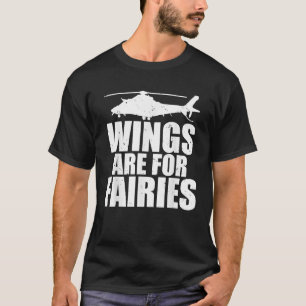 Wings Are For Fairies Funny Helicopter Pilot T-Shirt