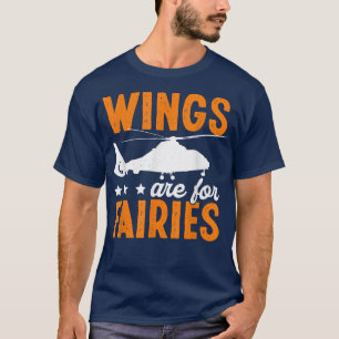 Wings Are For Fairies Funny Helicopter Pilot  T-Shirt