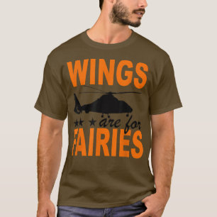 Wings Are For Fairies Helicopter Flying Pilot Love T-Shirt