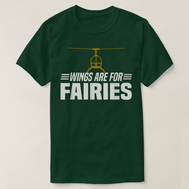 Wings Are For Fairies  Helicopter Pilot  T-Shirt (Design Front)