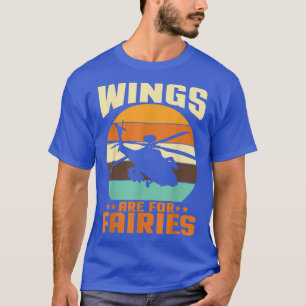 Wings Are For Fairies I Helicopter Pilot  T-Shirt