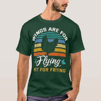 Wings are for flying not for frying Plant Powered  T-Shirt