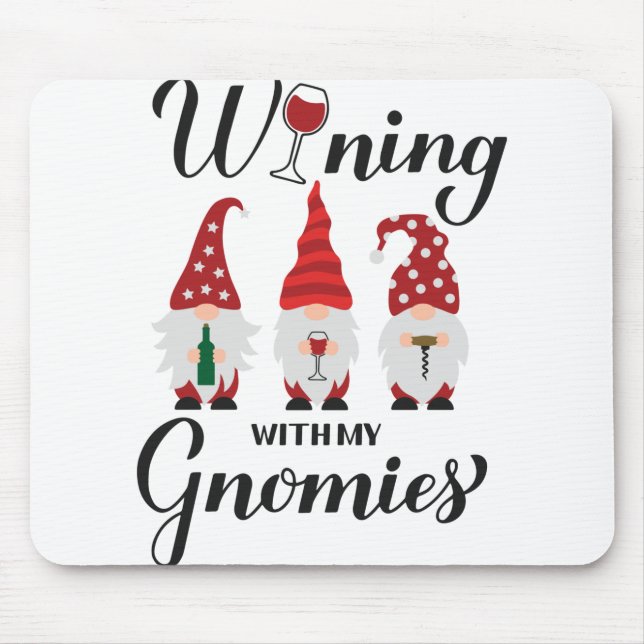 Wining with my gnomies. Drinking gnomes. Funny win Mouse Pad (Front)