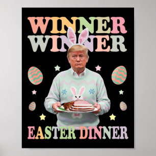 Winner Winner Easter Dinner President Trump Happy  Poster