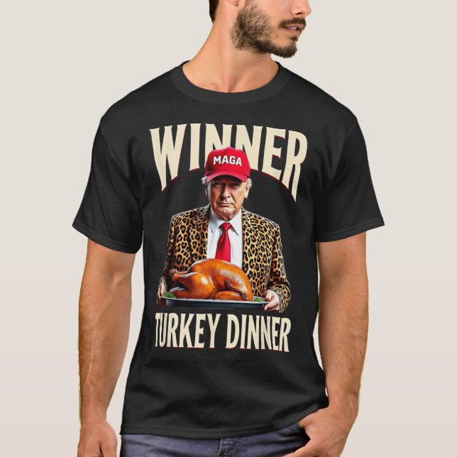 Winner Winner Turkey Dinner Funny Trump  T-Shirt (Front)