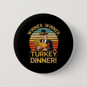 Winner Winner Turkey Dinner Humor Funny Trump Than Button