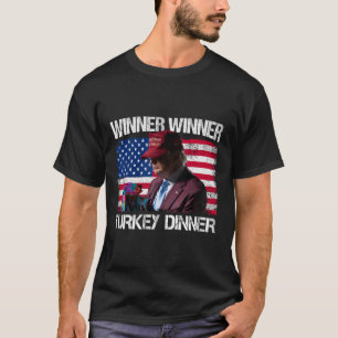 Winner Winner Turkey Dinner Humor Funny Trump Than T-Shirt