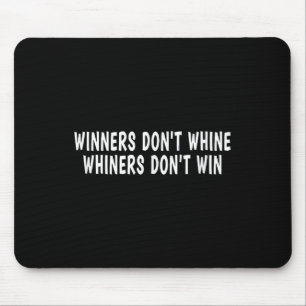 Winners Don't Whine Whiners Don't Win - Motivation Mouse Pad